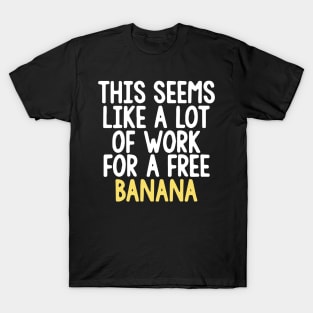 Marathon Shirt - This Seems Like A Lot Of Work For A Free Banana T-Shirt